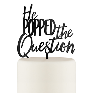 He Popped The Question Acrylic Cake Topper - Black